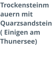Trockensteinmauern mit Quarzsandstein  ( Einigen am Thunersee)